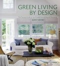 Green Living by Design. The Practical Guide for Eco-Friendly Remodelling and Decorating